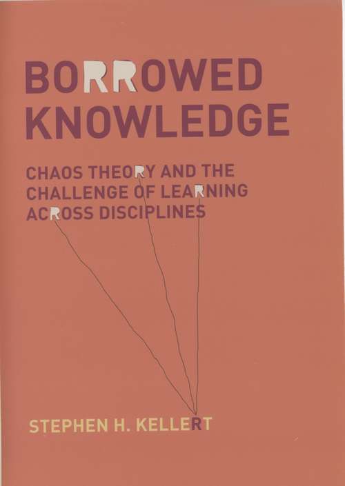 Book cover of Borrowed Knowledge: Chaos Theory and the Challenge of Learning across Disciplines
