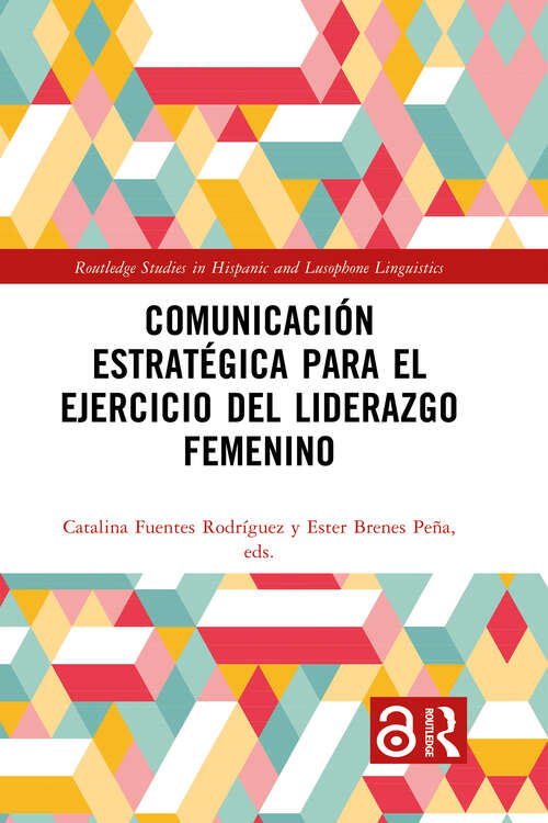 Book cover of Comunicación estratégica para el ejercicio del liderazgo femenino (Routledge Studies in Hispanic and Lusophone Linguistics)