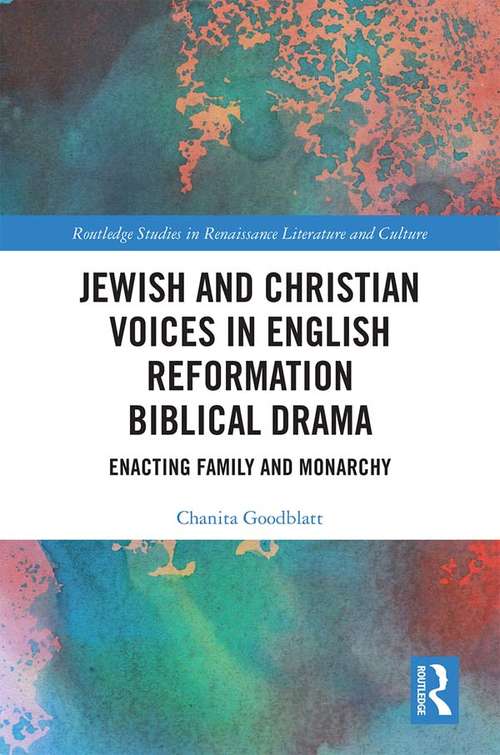 Book cover of Jewish and Christian Voices in English Reformation Biblical Drama: Enacting Family and Monarchy (Routledge Studies in Renaissance Literature and Culture)