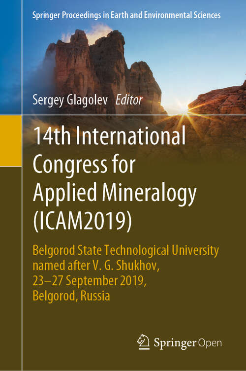 Book cover of 14th International Congress for Applied Mineralogy: Belgorod State Technological University named after V. G. Shukhov, 23–27 September 2019, Belgorod, Russia (1st ed. 2019) (Springer Proceedings in Earth and Environmental Sciences)