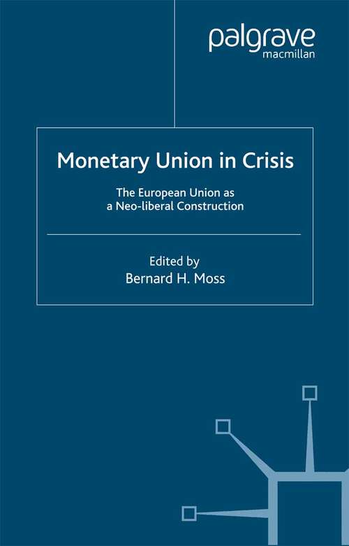 Book cover of Monetary Union in Crisis: The European Union as a Neo-Liberal Construction (2005)
