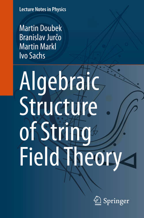 Book cover of Algebraic Structure of String Field Theory (1st ed. 2020) (Lecture Notes in Physics #973)
