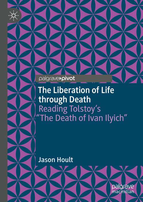 Book cover of The Liberation of Life through Death: Reading Tolstoy’s “The Death of Ivan Ilyich” (1st ed. 2022)