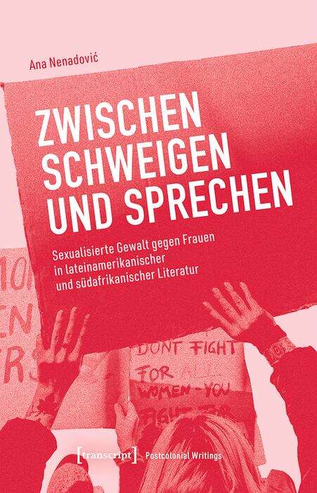 Book cover of Zwischen Schweigen und Sprechen: Sexualisierte Gewalt gegen Frauen in lateinamerikanischer und südafrikanischer Literatur (Postcolonial Writings #1)