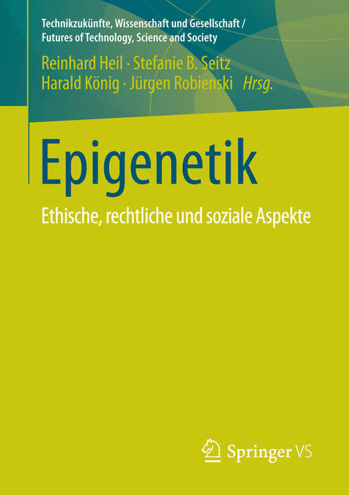 Book cover of Epigenetik: Ethische, rechtliche und soziale Aspekte (1. Aufl. 2016) (Technikzukünfte, Wissenschaft und Gesellschaft / Futures of Technology, Science and Society)