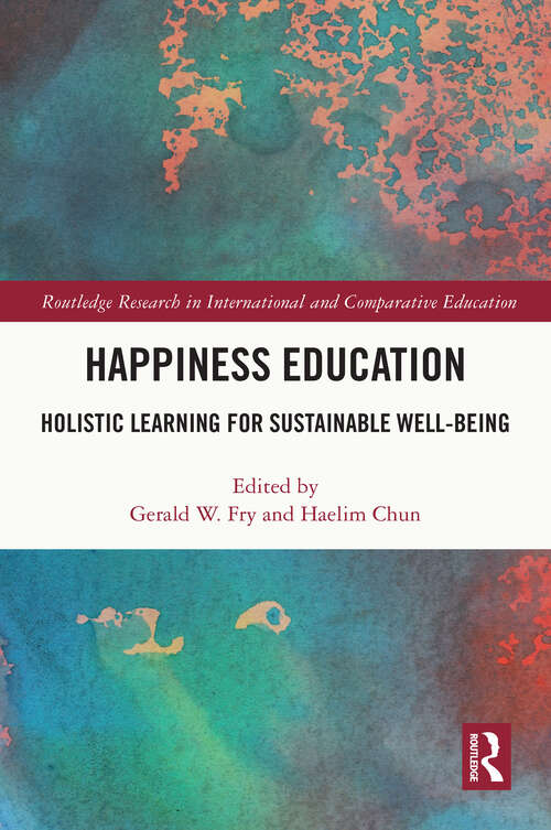 Book cover of Happiness Education: Holistic Learning for Sustainable Well-Being (Routledge Research in International and Comparative Education)
