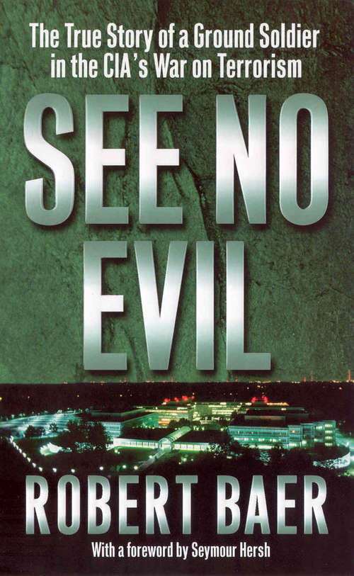 Book cover of See No Evil: The True Story Of A Ground Soldier In The Cia's War On Terrorism