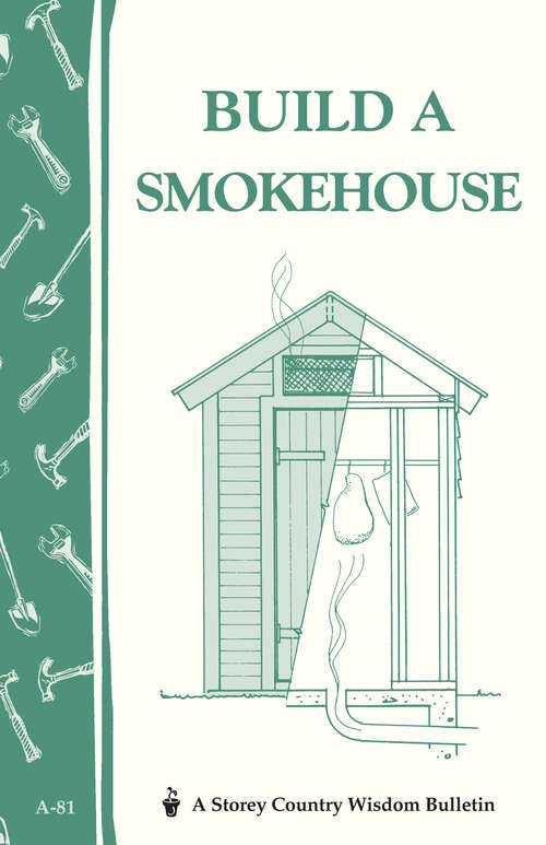 Book cover of Build a Smokehouse: Storey Country Wisdom Bulletin A-81 (Storey Country Wisdom Bulletin)