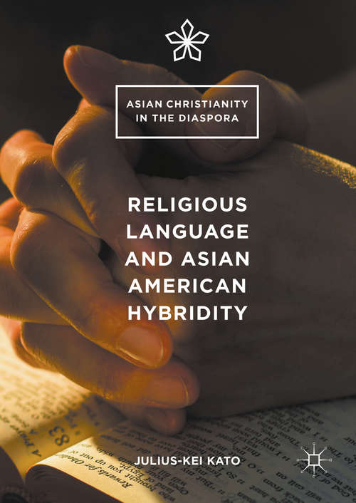 Book cover of Religious Language and Asian American Hybridity (1st ed. 2016) (Asian Christianity in the Diaspora)