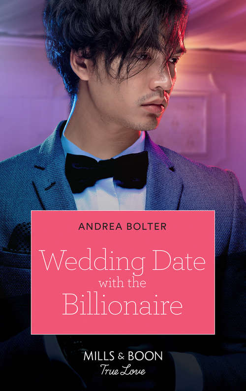 Book cover of Wedding Date With The Billionaire: Wedding Date With The Billionaire / The Child Who Changed Them (the Parent Portal) (ePub edition) (Mills And Boon True Love Ser. #2)