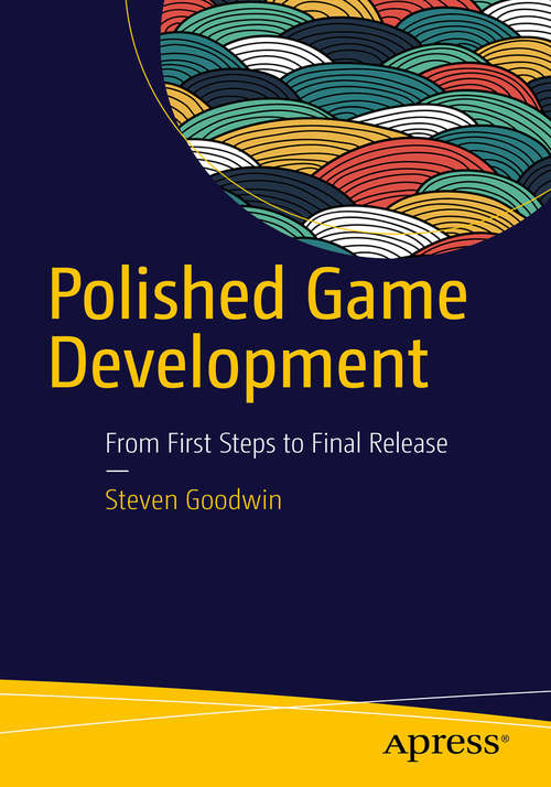 Book cover of Polished Game Development: From First Steps to Final Release (1st ed.)