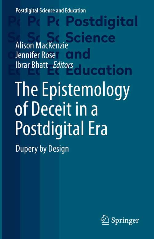 Book cover of The Epistemology of Deceit in a Postdigital Era: Dupery by Design (1st ed. 2021) (Postdigital Science and Education)