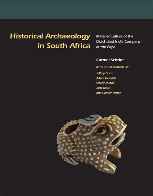Book cover of Historical Archaeology in South Africa: Material Culture of the Dutch East India Company at the Cape