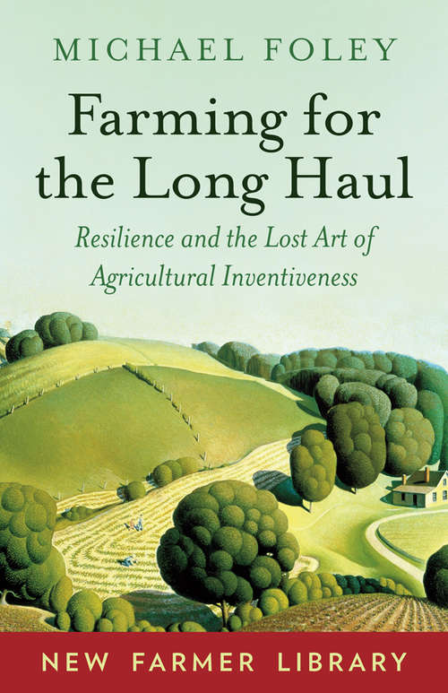 Book cover of Farming for the Long Haul: Resilience and the Lost Art of Agricultural Inventiveness