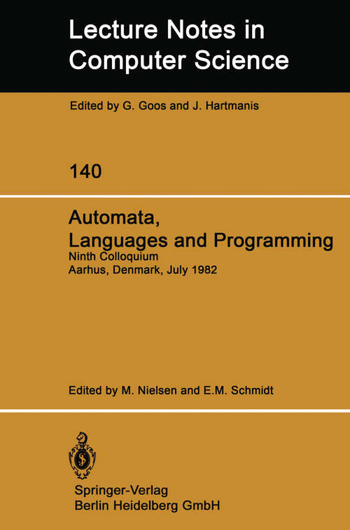 Book cover of Automata, Languages and Programming: Ninth Colloquium Aarhus, Denmark, July 12–16, 1982 (1982) (Lecture Notes in Computer Science #140)