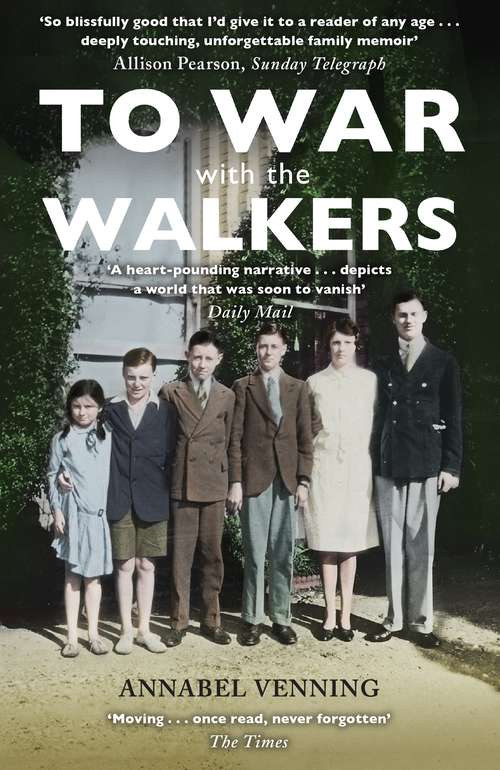 Book cover of To War With the Walkers: Three Soldiers, a War Bride, a Nurse and a Doctor: One Family's Extraordinary Story of Survival in the Second World War