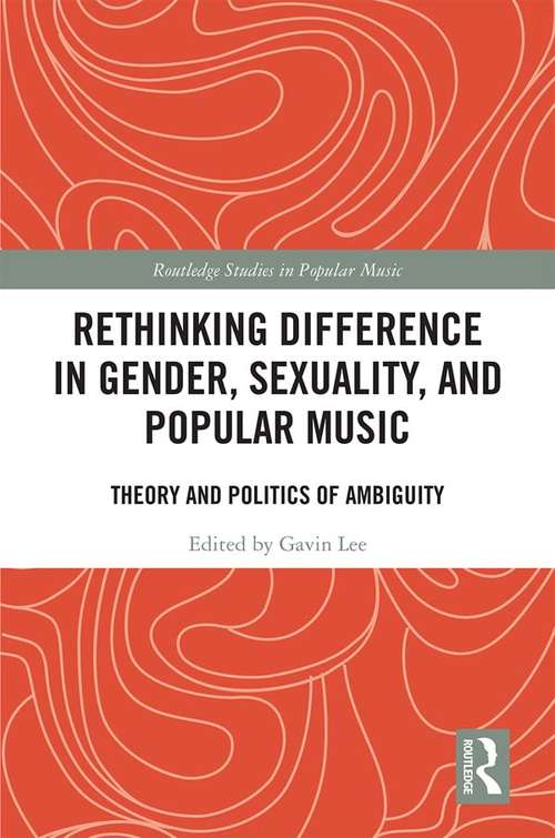 Book cover of Rethinking Difference in Gender, Sexuality, and Popular Music: Theory and Politics of Ambiguity (Routledge Studies in Popular Music)