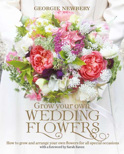 Book cover of Grow your own Wedding Flowers: How to grow and arrange your own flowers for all special occasions