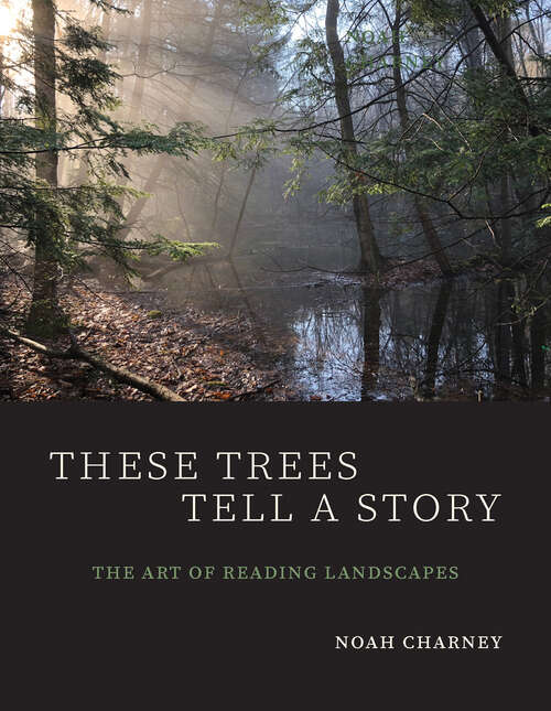 Book cover of These Trees Tell a Story: The Art of Reading Landscapes