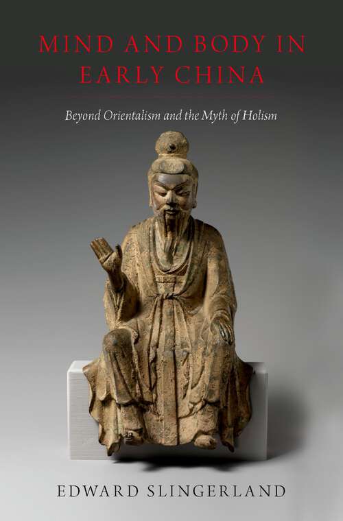Book cover of Mind and Body in Early China: Beyond Orientalism and the Myth of Holism