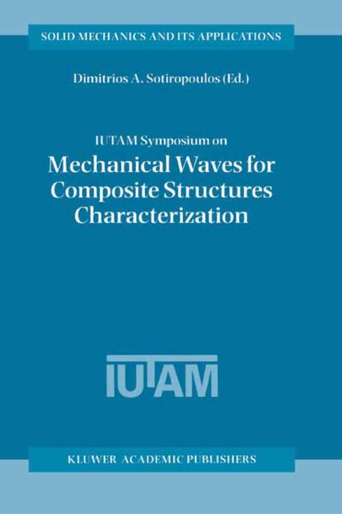 Book cover of IUTAM Symposium on Mechanical Waves for Composite Structures Characterization: Proceedings of the IUTAM Symposium held in Chania, Crete, Greece, June 14–17, 2000 (2002) (Solid Mechanics and Its Applications #92)