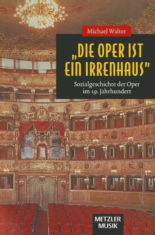 Book cover of "Die Oper ist ein Irrenhaus": Sozialgeschichte der Oper im 19. Jahrhundert (1. Aufl. 1997)