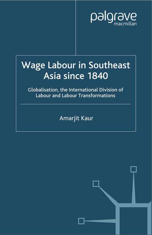 Book cover of Wage Labour in Southeast Asia Since 1840: Globalization, the International Division of Labour and Labour Transformations (2004) (A Modern Economic History of Southeast Asia)