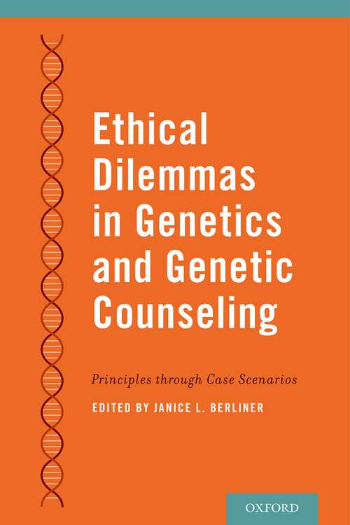 Book cover of Ethical Dilemmas in Genetics and Genetic Counseling: Principles through Case Scenarios