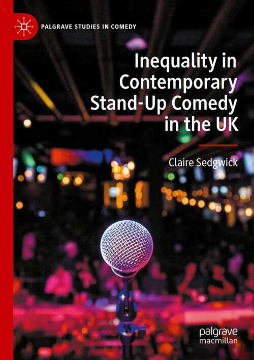 Book cover of Inequality in Contemporary Stand-Up Comedy in the UK (2024) (Palgrave Studies in Comedy)