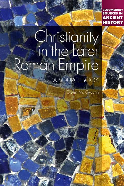 Book cover of Christianity in the Later Roman Empire: A Sourcebook (Bloomsbury Sources in Ancient History)