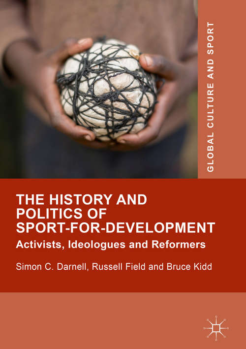 Book cover of The History and Politics of Sport-for-Development: Activists, Ideologues and Reformers (1st ed. 2019) (Global Culture and Sport Series)