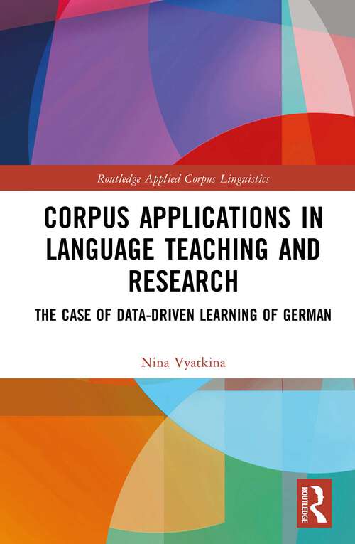 Book cover of Corpus Applications in Language Teaching and Research: The Case of Data-Driven Learning of German (Routledge Applied Corpus Linguistics)