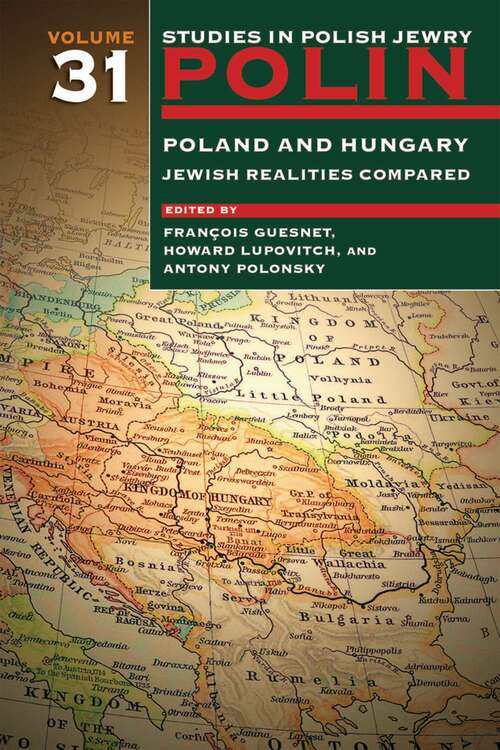 Book cover of Polin: Studies in Polish Jewry Volume 31: Poland and Hungary: Jewish Realities Compared (Polin: Studies in Polish Jewry #31)