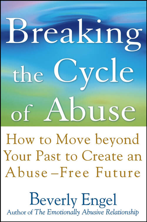 Book cover of Breaking the Cycle of Abuse: How to Move Beyond Your Past to Create an Abuse-Free Future