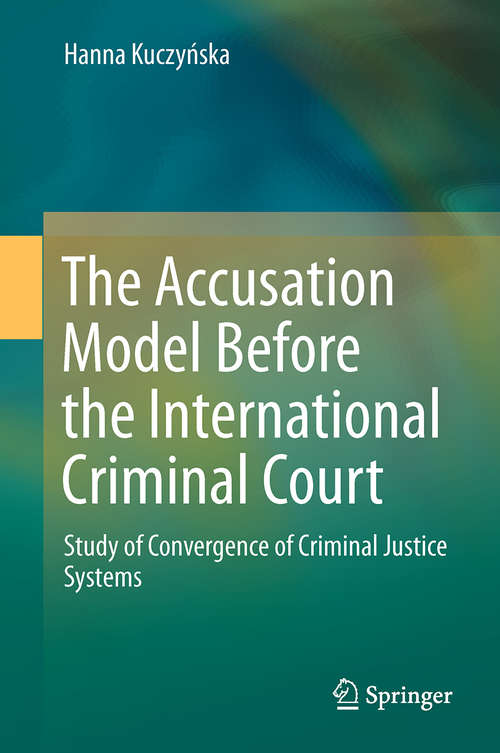 Book cover of The Accusation Model Before the International Criminal Court: Study of Convergence of Criminal Justice Systems (2015)