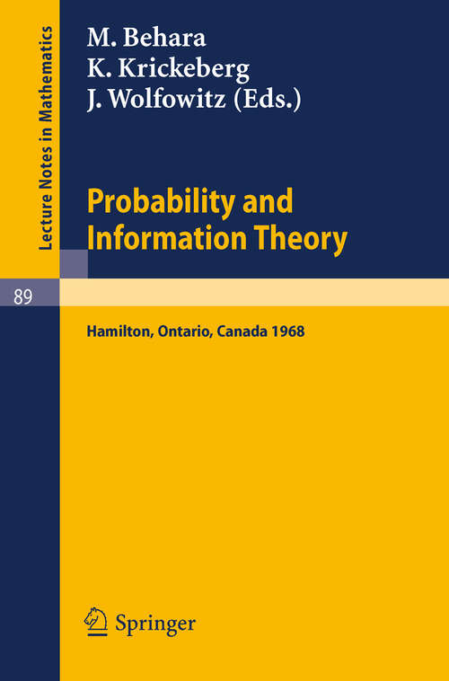 Book cover of Probability and Information Theory: Proceedings of the International Symposium at McMaster University, Canada, April, 1968 (1969) (Lecture Notes in Mathematics #89)