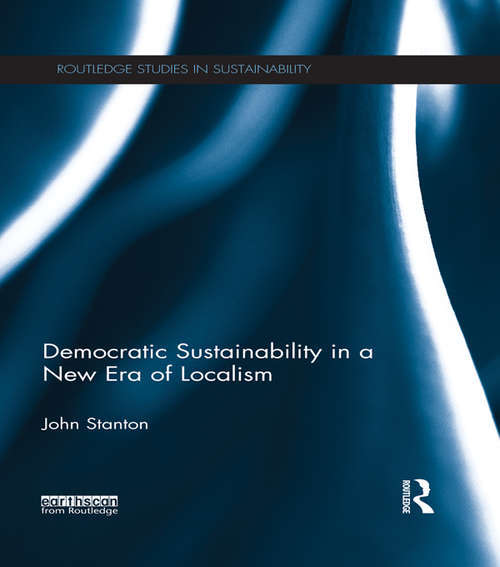 Book cover of Democratic Sustainability in a New Era of Localism (Routledge Studies in Sustainability)