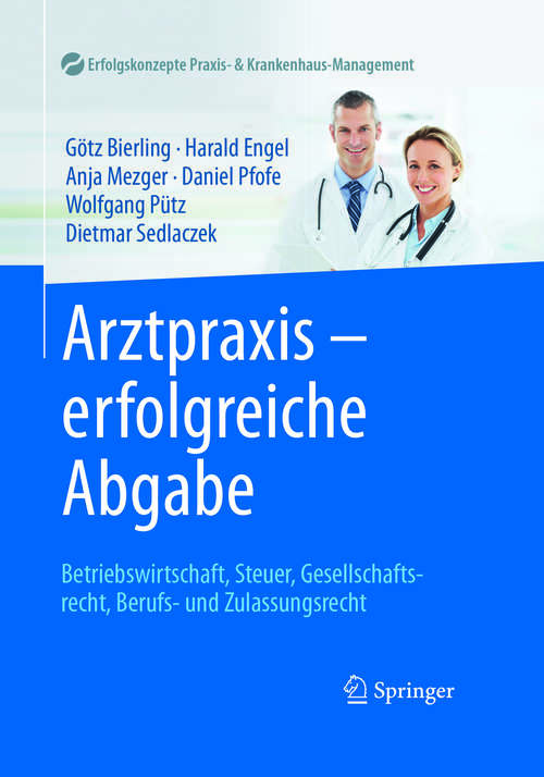 Book cover of Arztpraxis - erfolgreiche Abgabe: Betriebswirtschaft, Steuer, Gesellschaftsrecht, Berufs- und Zulassungsrecht (1. Aufl. 2016) (Erfolgskonzepte Praxis- & Krankenhaus-Management)