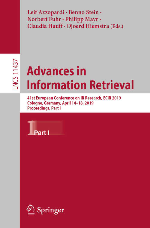Book cover of Advances in Information Retrieval: 41st European Conference on IR Research, ECIR 2019, Cologne, Germany, April 14–18, 2019, Proceedings, Part I (1st ed. 2019) (Lecture Notes in Computer Science #11437)