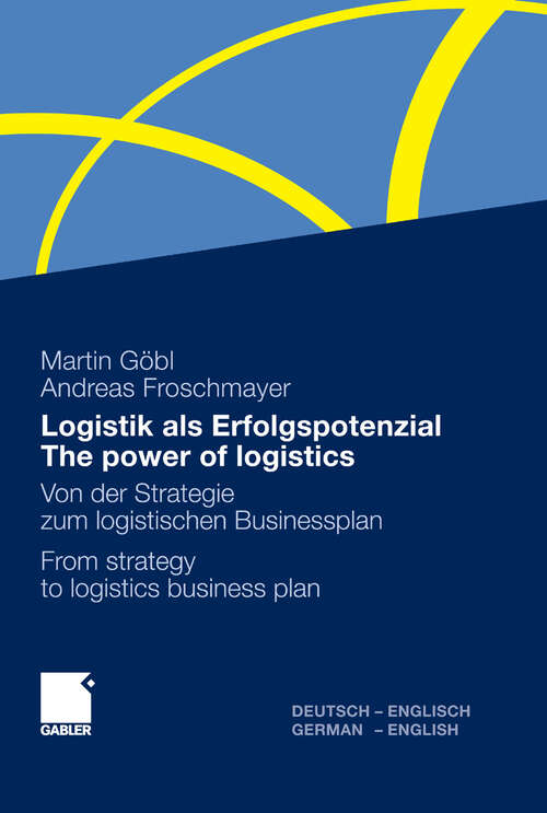 Book cover of Logistik als Erfolgspotenzial - The power of logistics: Von der Strategie zum logistischen Businessplan - From strategy to logistics business plan - Deutsch-Englisch/German-English (2011)