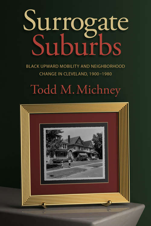 Book cover of Surrogate Suburbs: Black Upward Mobility and Neighborhood Change in Cleveland, 1900–1980
