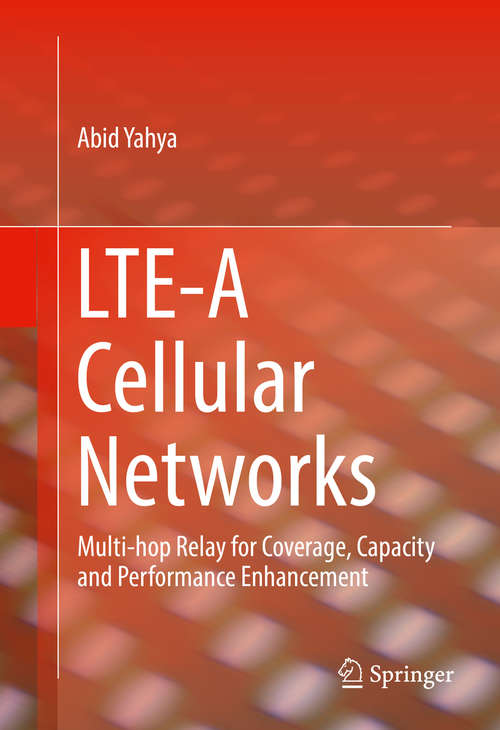 Book cover of LTE-A Cellular Networks: Multi-hop Relay for Coverage, Capacity and Performance Enhancement