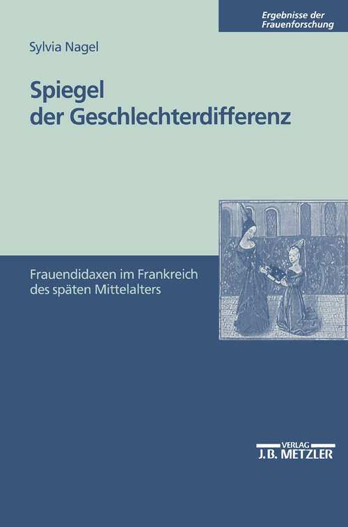 Book cover of Spiegel der Geschlechterdifferenz: Frauendidaxen im Frankreich des späten Mittelalters (1. Aufl. 2000) (Ergebnisse der Frauenforschung)