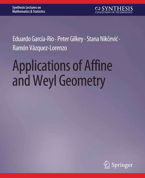 Book cover of Applications of Affine and Weyl Geometry (Synthesis Lectures on Mathematics & Statistics)