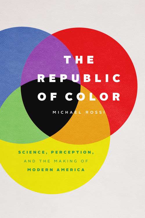 Book cover of The Republic of Color: Science, Perception, and the Making of Modern America