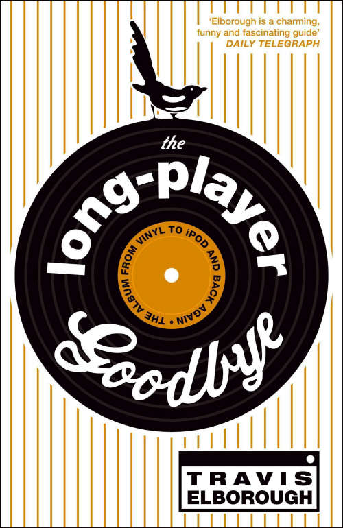 Book cover of The Long-Player Goodbye: The album from vinyl to iPod and back again