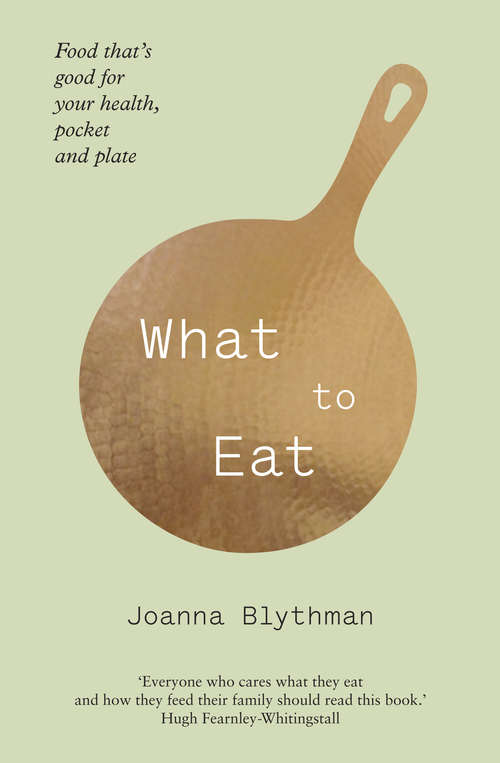 Book cover of What to Eat: Food That's Good For Your Health, Pocket And Plate (ePub edition)