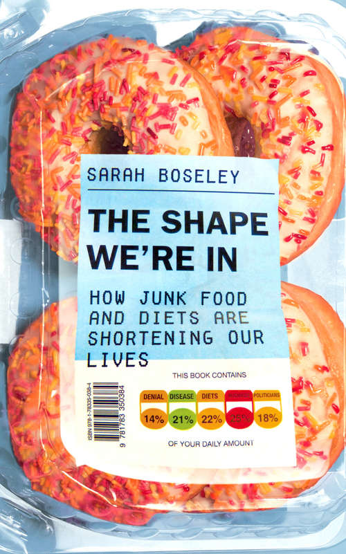 Book cover of The Shape We're In: How Junk Food and Diets are Shortening Our Lives (Main)