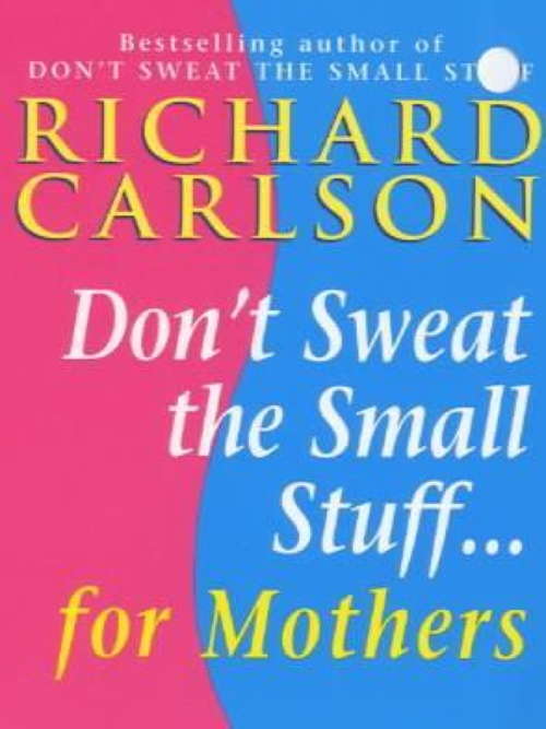 Book cover of Don't Sweat the Small Stuff for Mothers