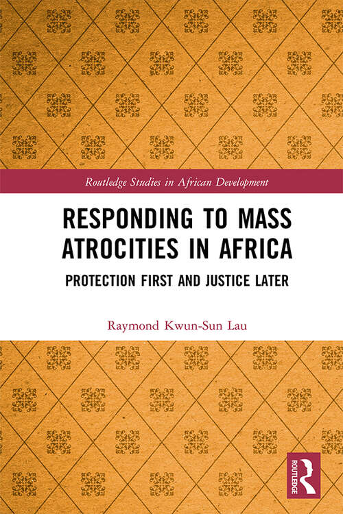 Book cover of Responding to Mass Atrocities in Africa: Protection First and Justice Later (Routledge Studies in African Development)
